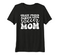 Womens Crazy Proud Soccer Mom Football T-Shirt - Graphic Print Men Women