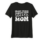 Womens Crazy Proud Soccer Mom Football T-Shirt - Graphic Print Men Women