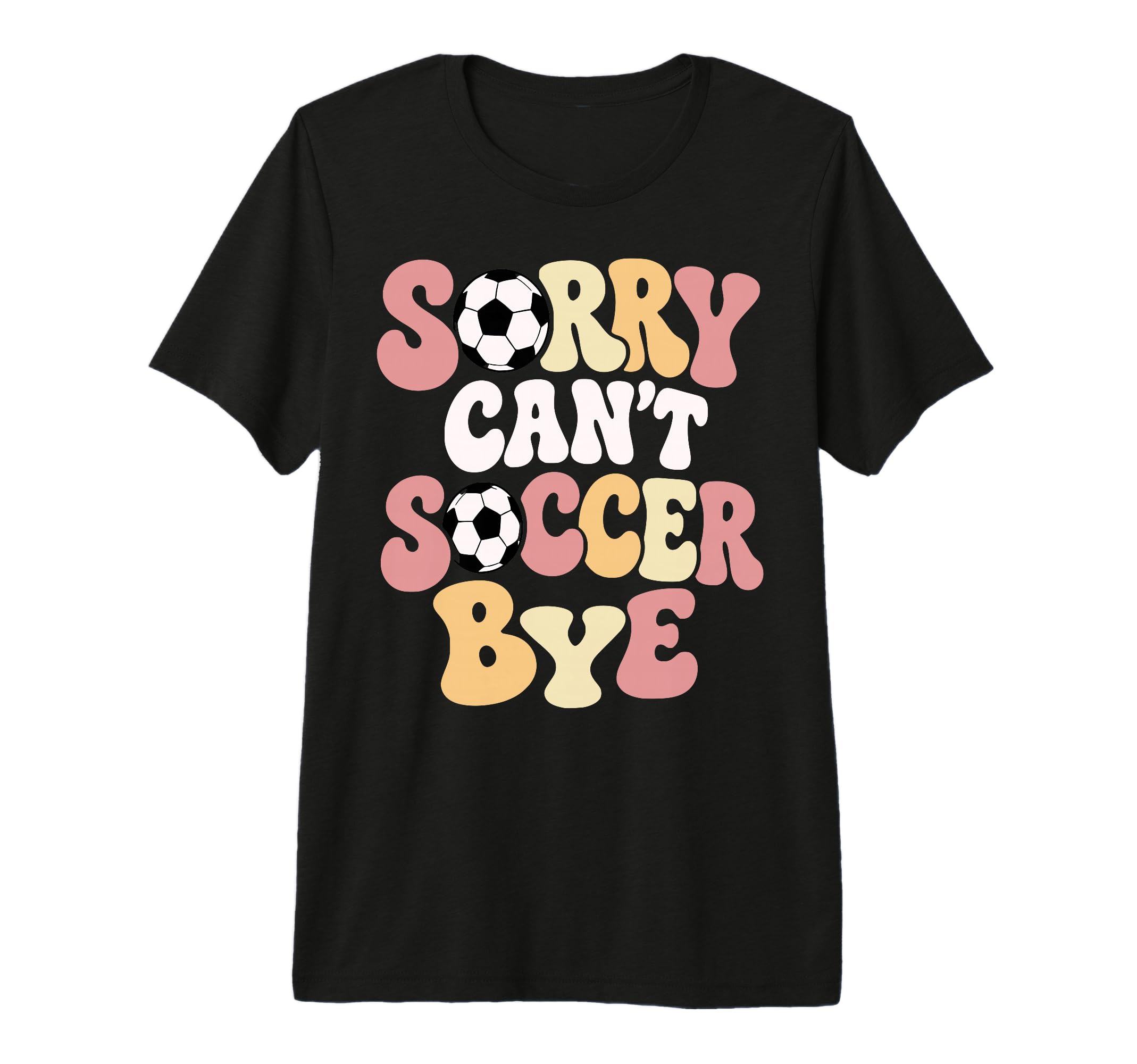 Sorry Cant Soccer Bye Funny Soccer T-Shirt - Custom Art Print for Adults