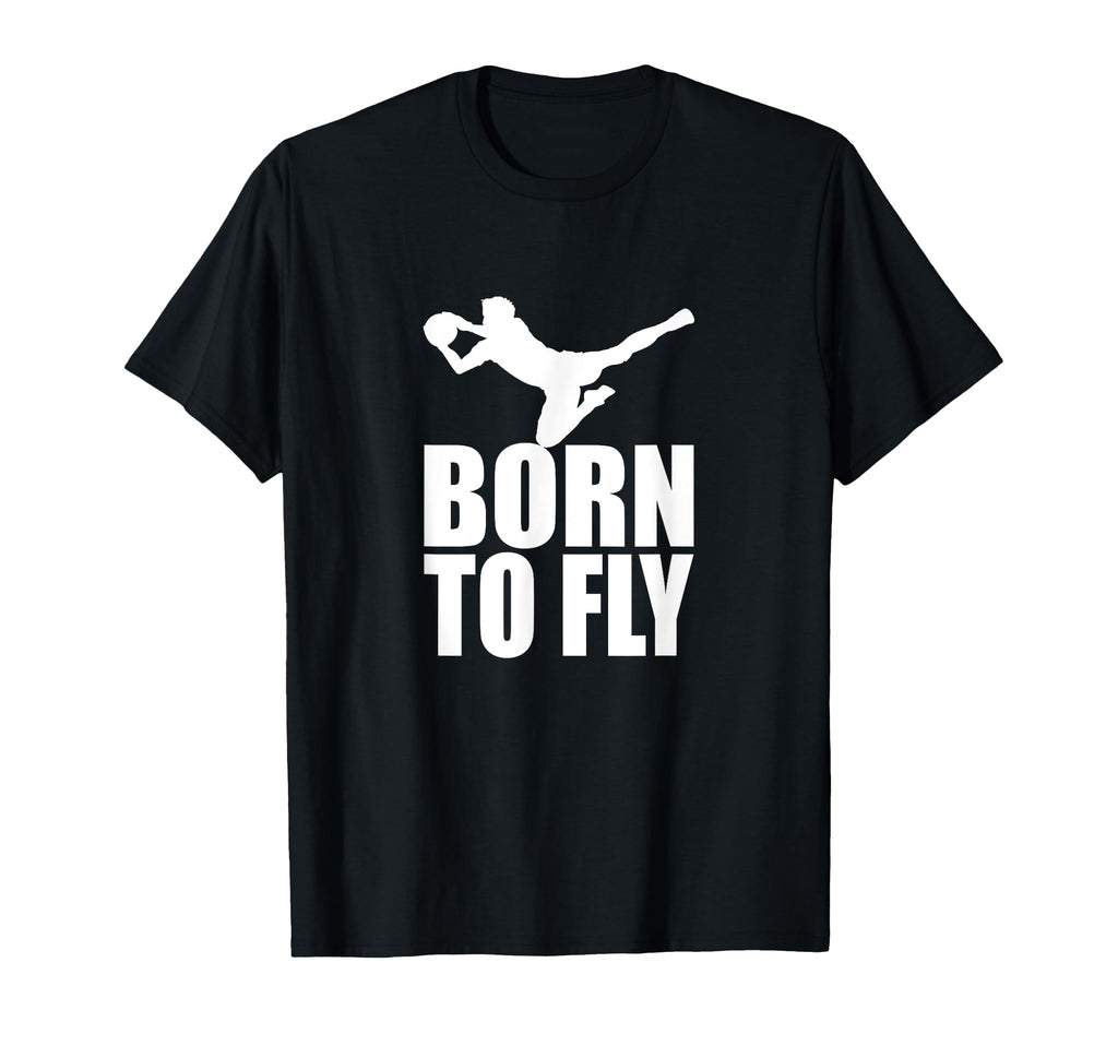 Goalkeeper Save Born To Fly T-Shirt - Novelty Apparel for Adults