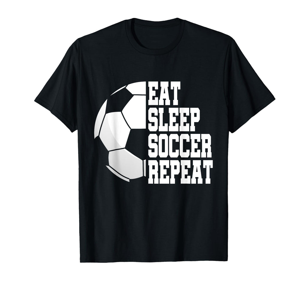 Eat Sleep Soccer Repeat Football T-Shirt - Novelty Apparel Men Women