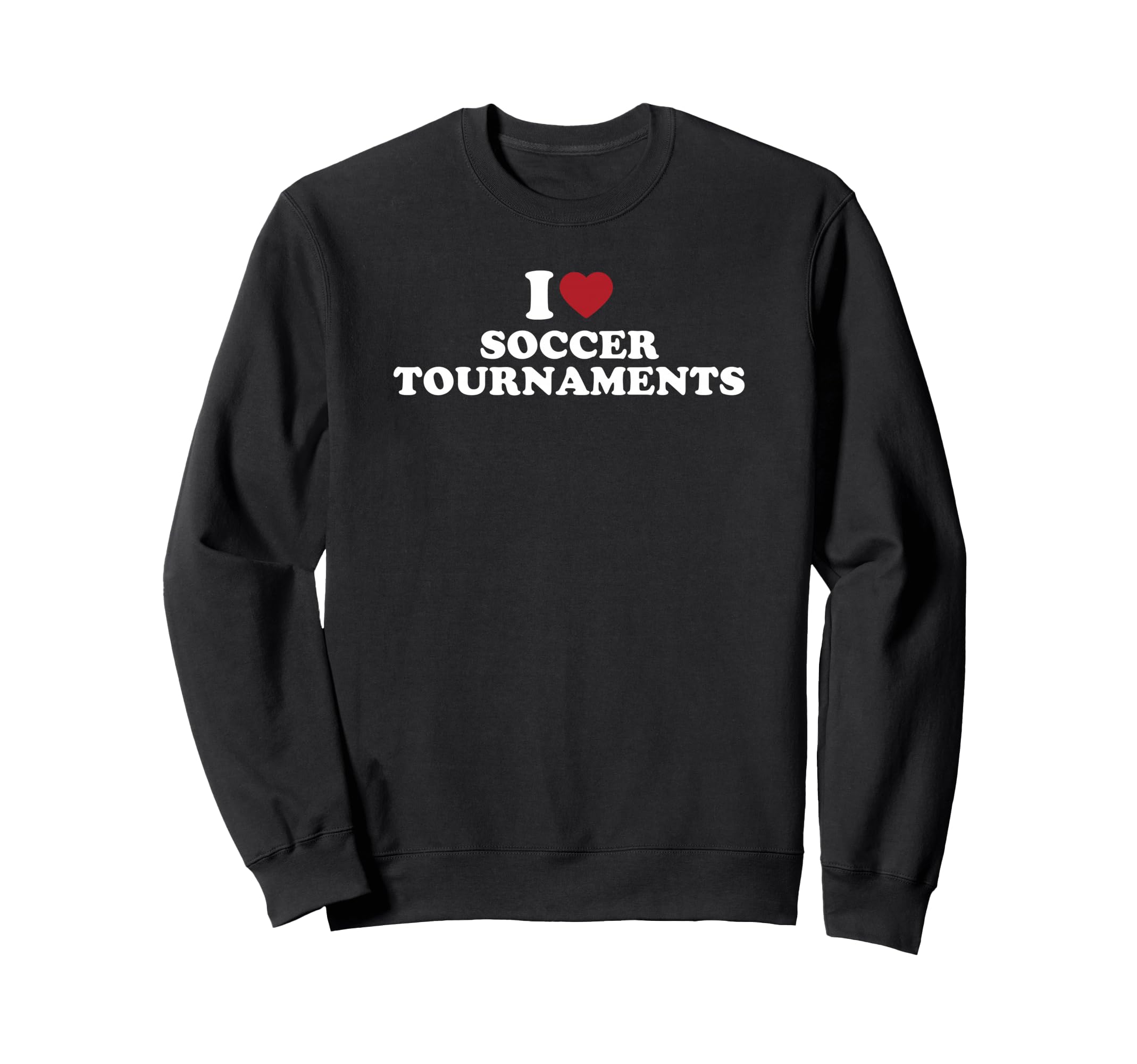 I Love Soccer Tournaments Sweatshirt - Streetwear Style Men Women