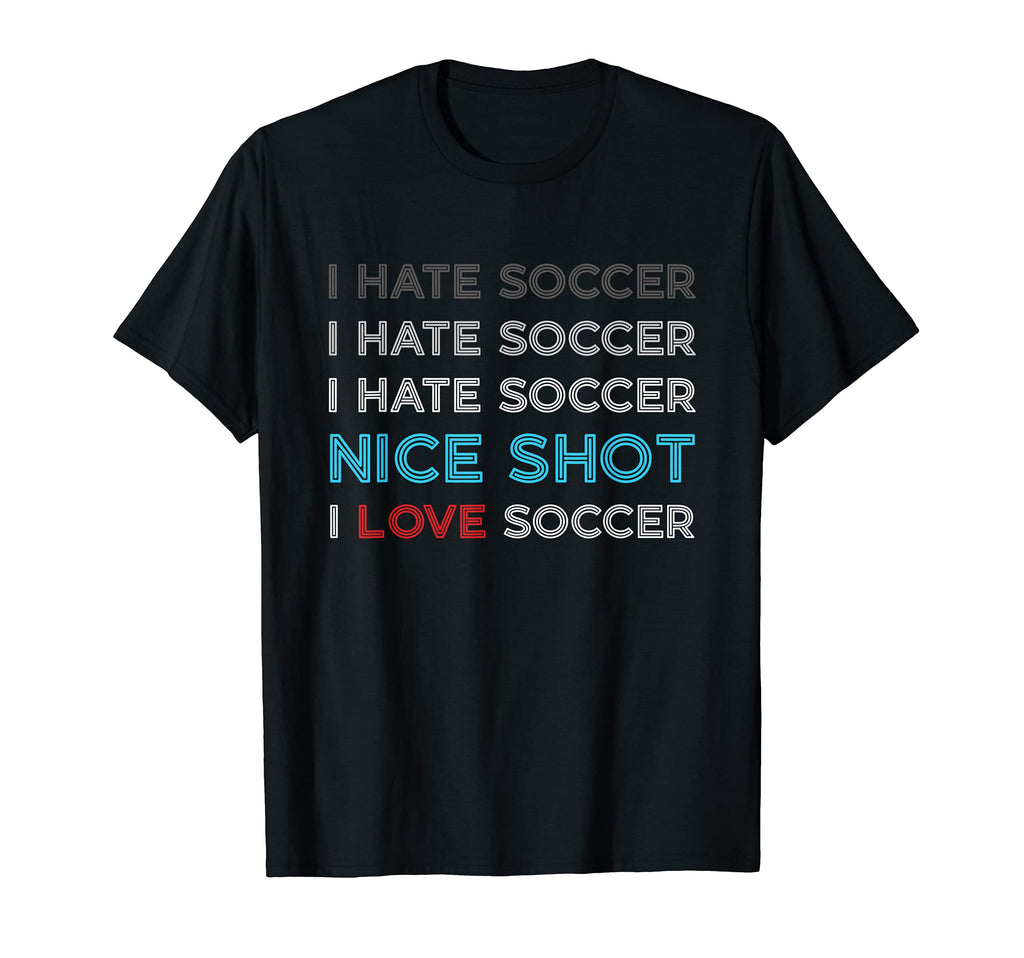 I Hate Soccer I Hate Soccer I Hate T-Shirt - Fun Novelty Design Unisex