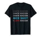 I Hate Soccer I Hate Soccer I Hate T-Shirt - Fun Novelty Design Unisex