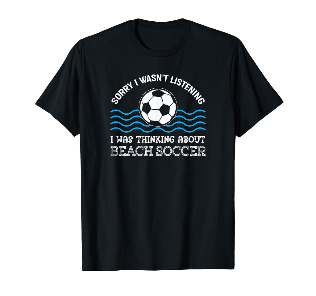 I Was Thinking About Beach Soccer T-Shirt - Custom Art Print Unisex