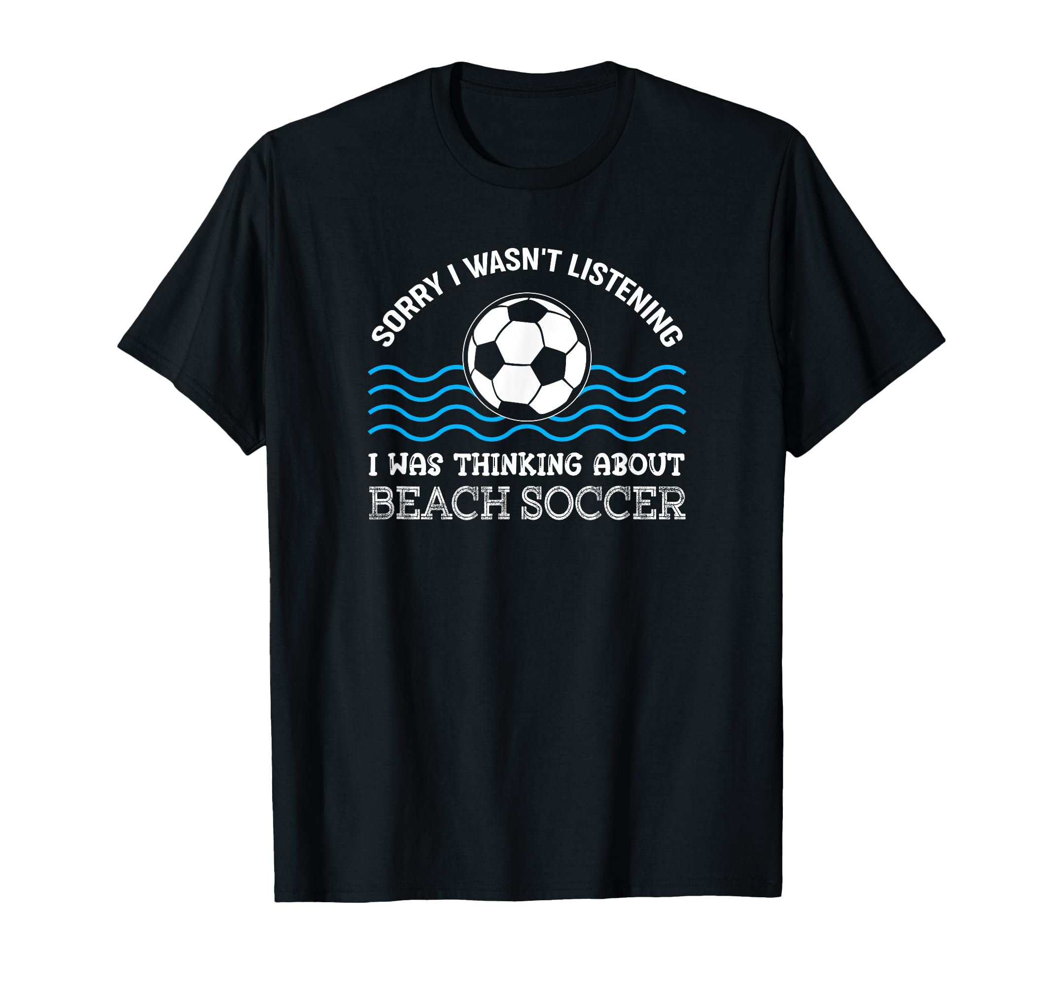 I Was Thinking About Beach Soccer T-Shirt - Custom Art Print Unisex