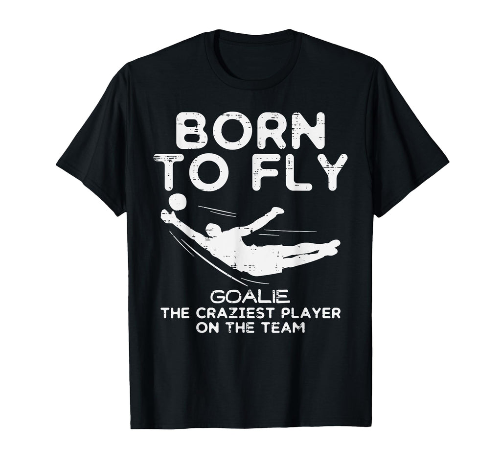 Born To Fly Goalie Soccer T-Shirt - Casual Everyday Wear Men Women