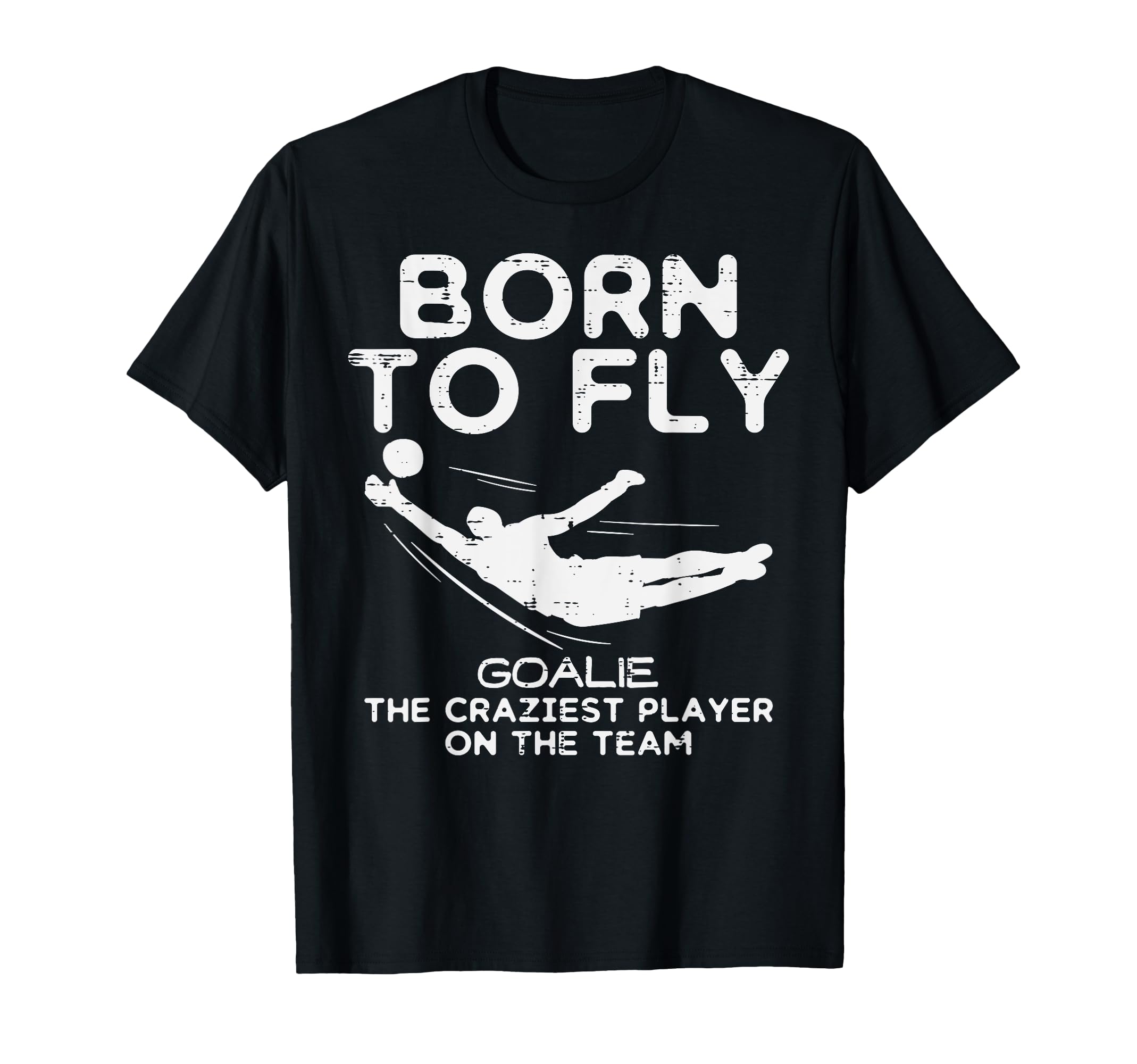 Born To Fly Goalie Soccer T-Shirt - Casual Everyday Wear Men Women