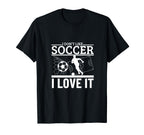 I Love Soccer Funny Soccer Player T-Shirt - Fun Novelty Design Unisex