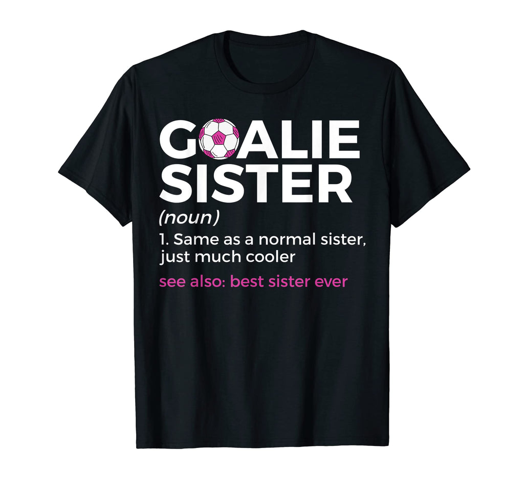 Soccer Goalie Sister Definition T-Shirt - Fun Novelty Design Men Women