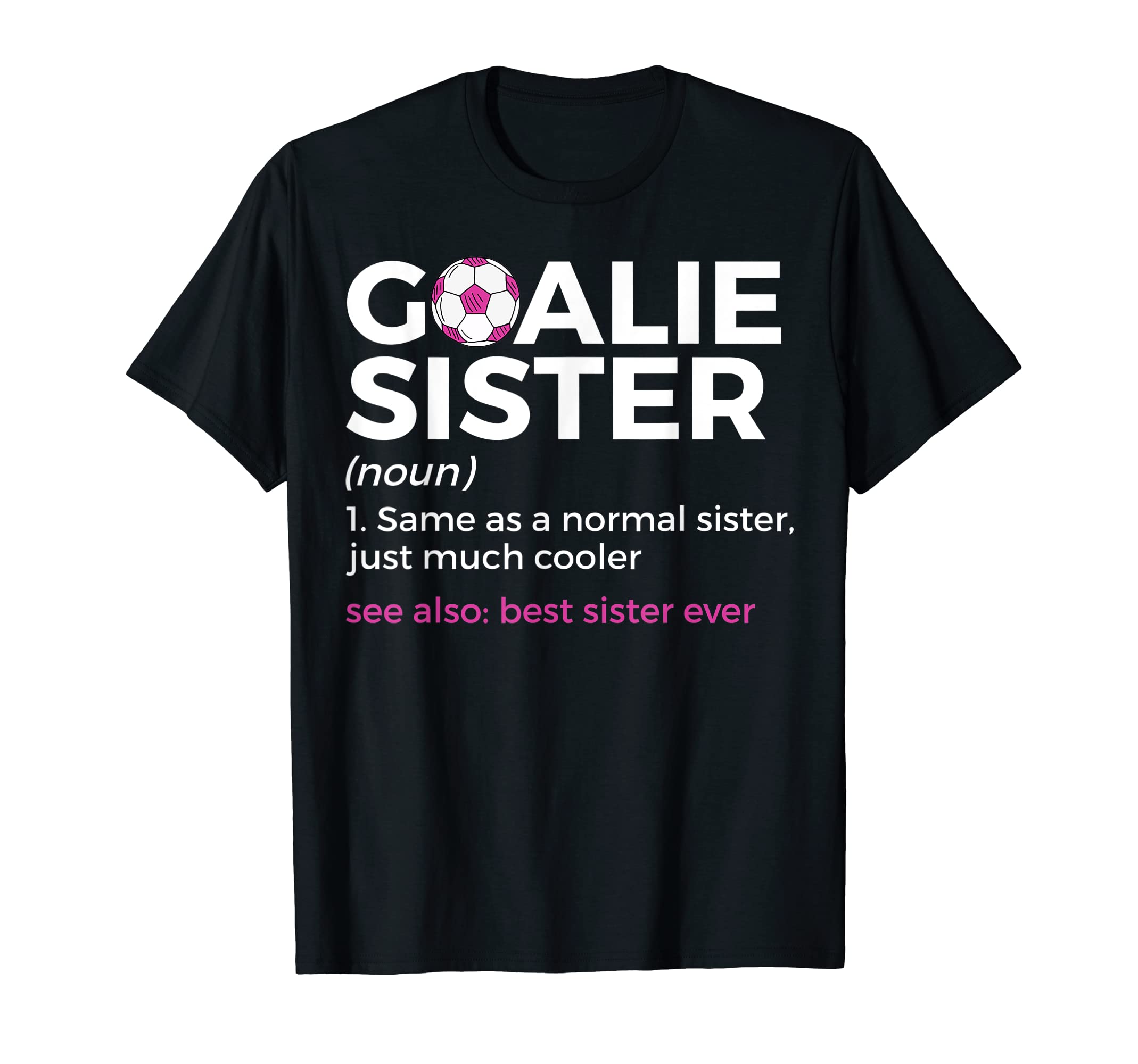 Soccer Goalie Sister Definition T-Shirt - Fun Novelty Design Men Women