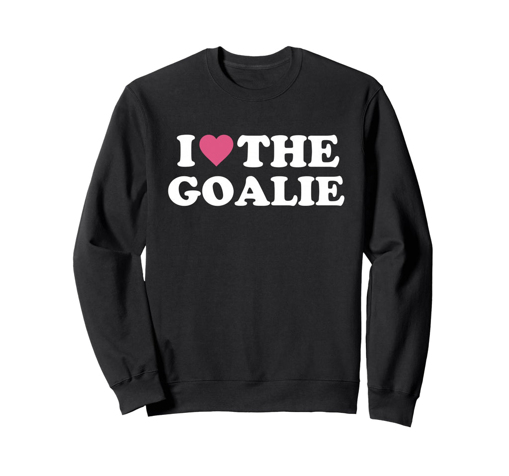 I Love Goalie Soccer Goalie Family Sweatshirt - Novelty Apparel Men Women