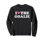 I Love Goalie Soccer Goalie Family Sweatshirt - Novelty Apparel Men Women