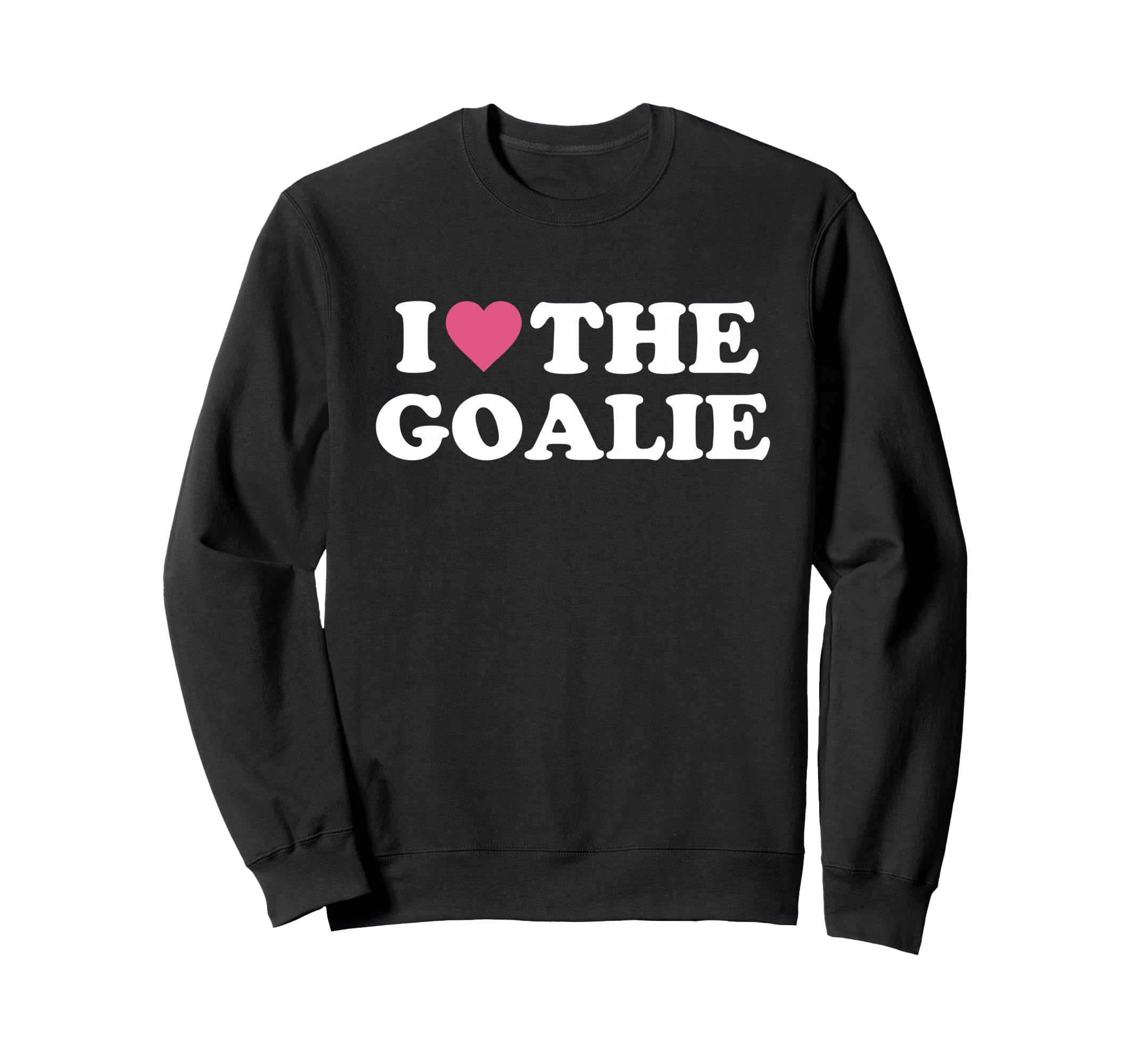 I Love Goalie Soccer Goalie Family Sweatshirt - Novelty Apparel Men Women