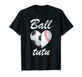 Ball Tutu Funny Soccer And Baseball Fans T-Shirt - Aesthetic Graphic Unisex
