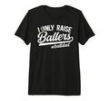 Mens I Only Raise Ballers Ball Dad T-Shirt - Unique Graphic for Adults