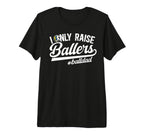 Mens I Only Raise Ballers Ball Dad T-Shirt - Unique Graphic for Adults