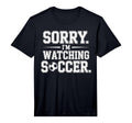 Mens Sorry Im Watching Soccer Funny T-Shirt - Unique Graphic for Adults