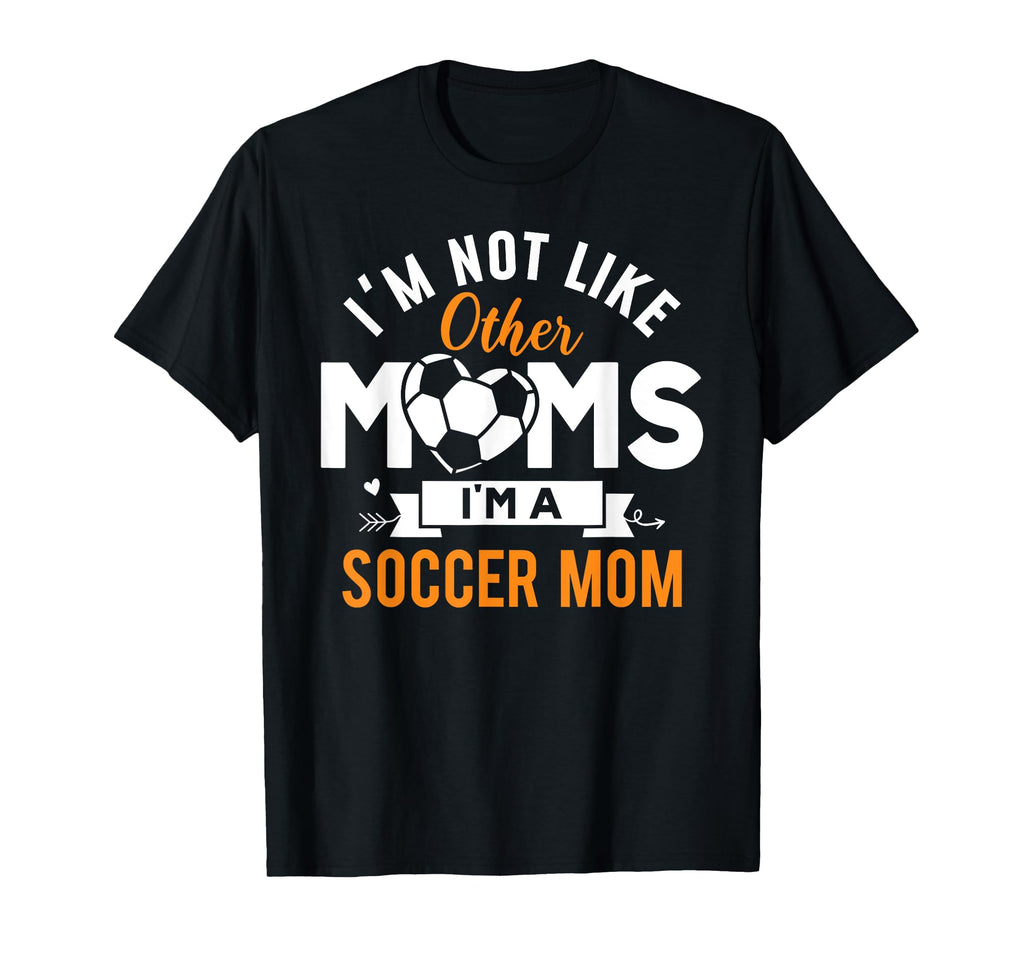 Im Not Like Other Moms Im Soccer Mom Mama T-Shirt - Graphic Print Unisex