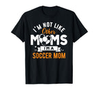Im Not Like Other Moms Im Soccer Mom Mama T-Shirt - Graphic Print Unisex
