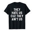 They Hate Us Cuz They Aint Us T-Shirt - Casual Everyday Wear for Adults