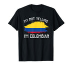 Im Not Yelling Im Colombian T-Shirt - Casual Everyday Wear Men Women