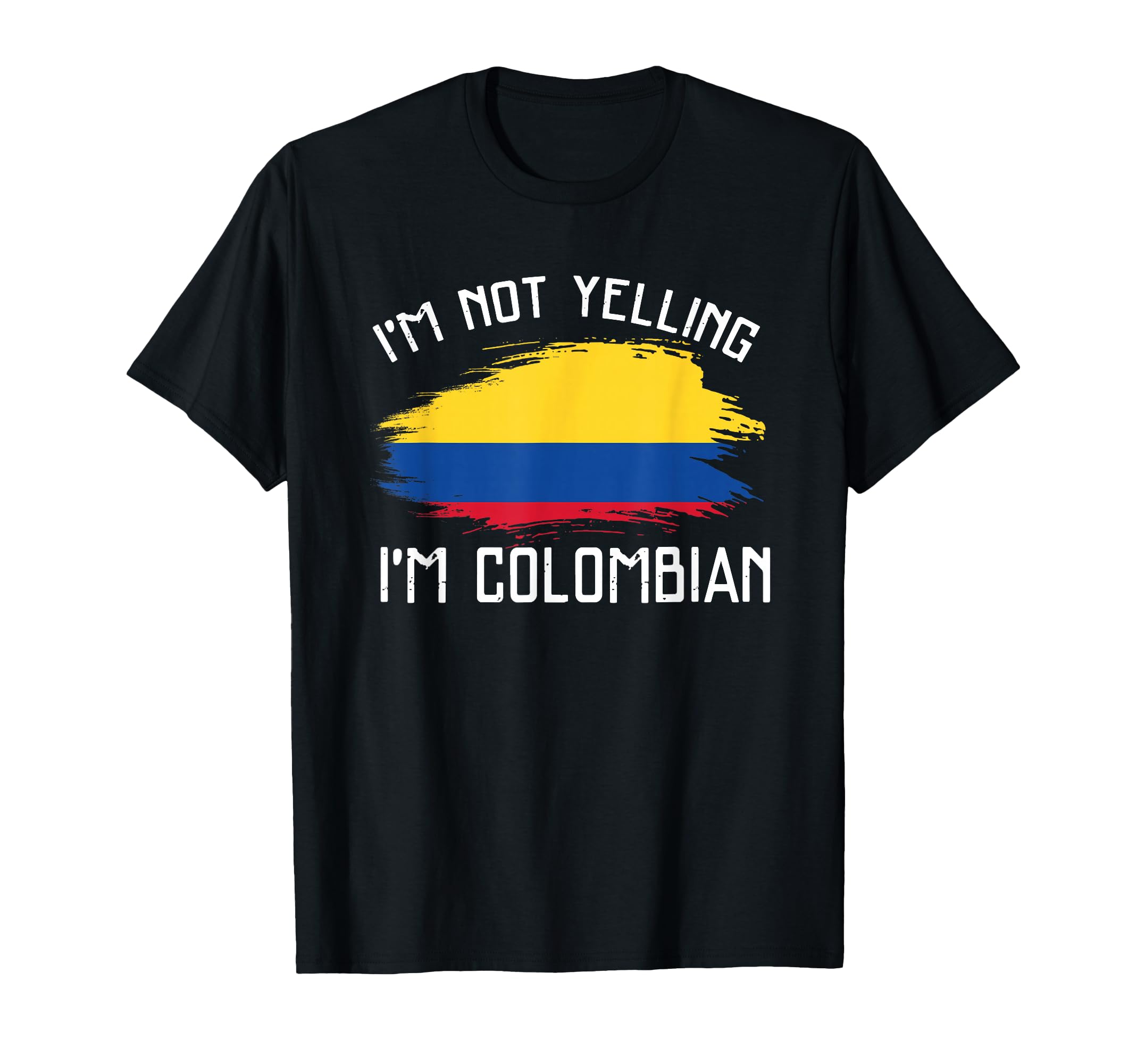 Im Not Yelling Im Colombian T-Shirt - Casual Everyday Wear Men Women