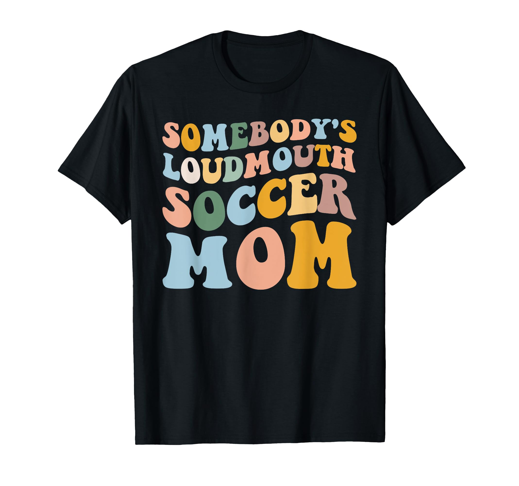 Somebodys Loudmouth Soccer Mom Soccer T-Shirt - Novelty Apparel Men Women
