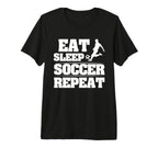 Eat Sleep Soccer Repeat Funny Soccer T-Shirt - Custom Art Print Unisex