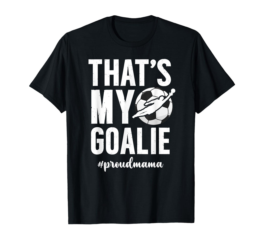 Proud Soccer Goalie Mama Soccer Keeper T-Shirt - Unique Graphic Men Women