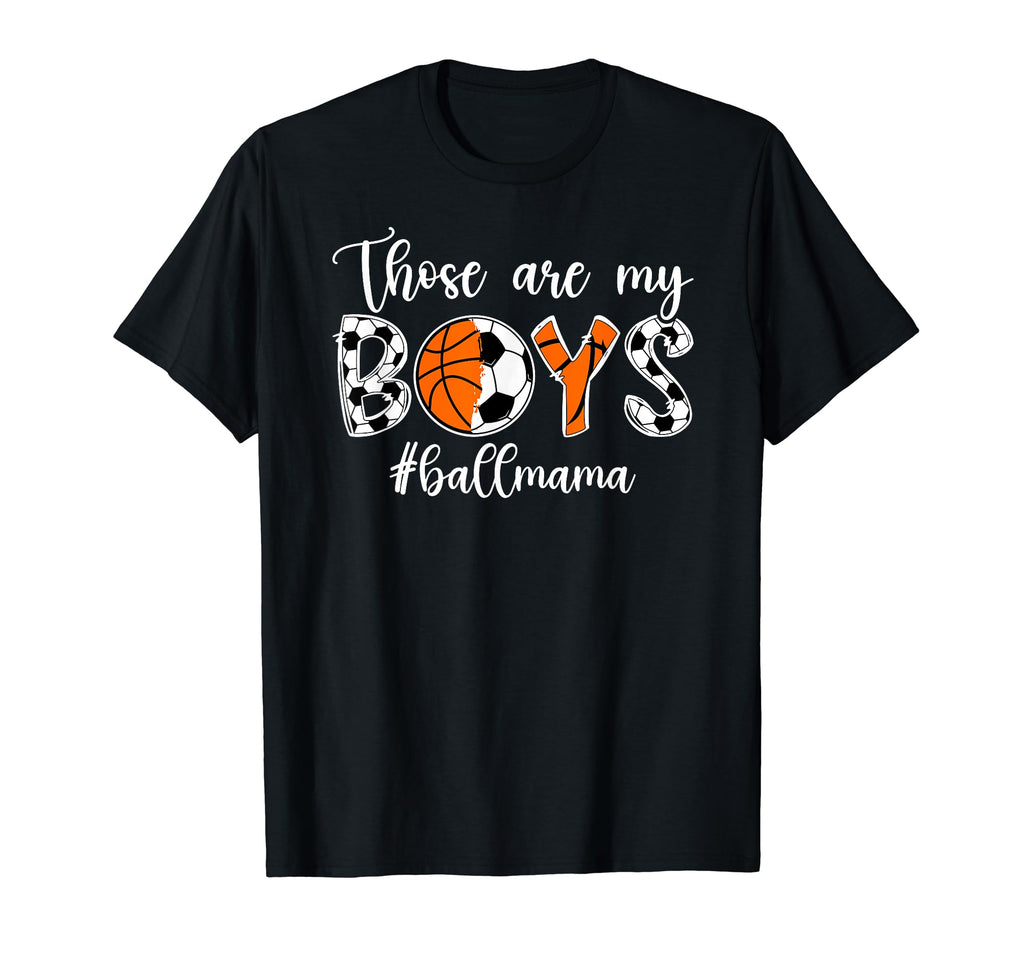Those Are My Ball Mama Soccer Basketball T-Shirt - Graphic Print Men Women