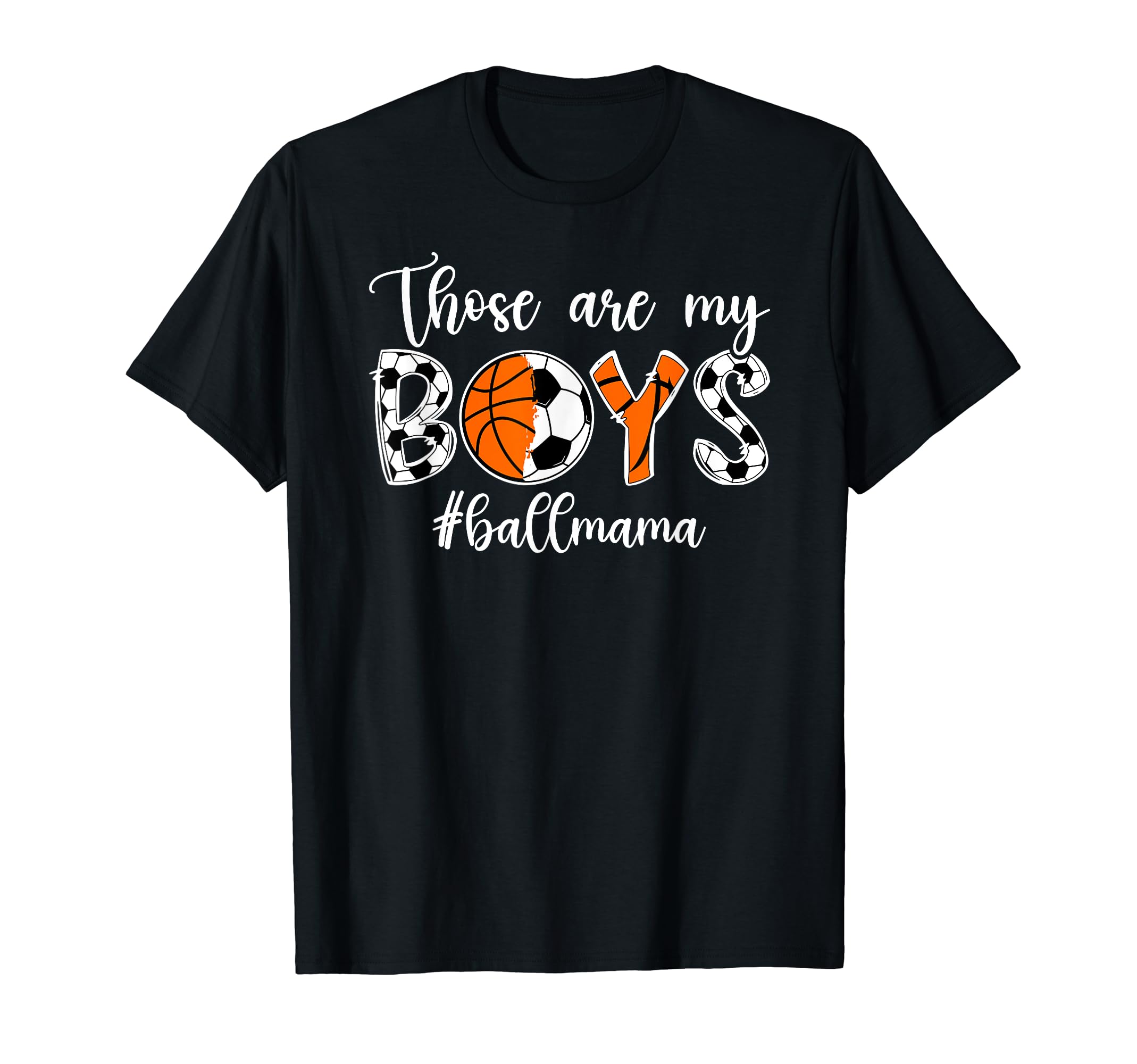 Those Are My Ball Mama Soccer Basketball T-Shirt - Graphic Print Men Women