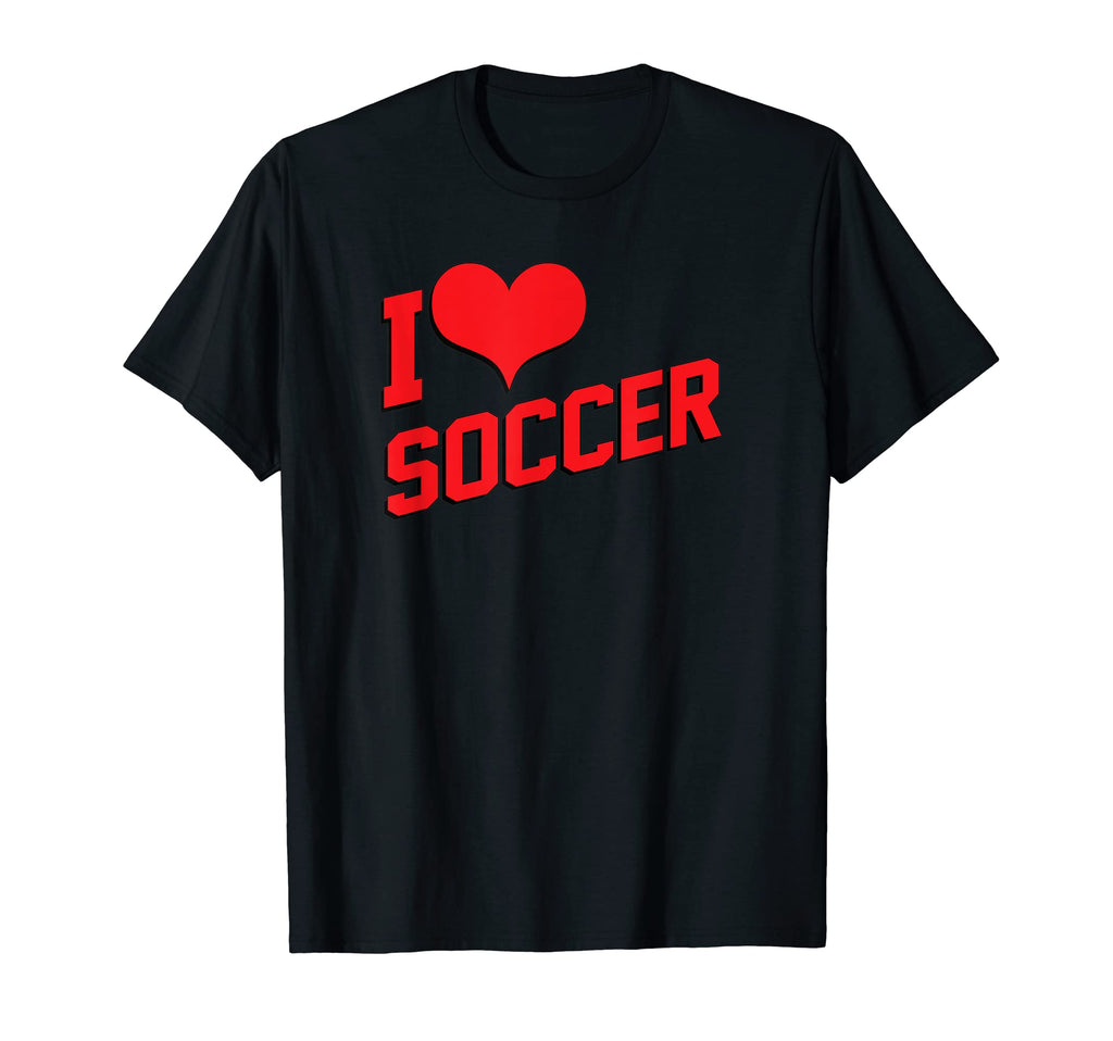 I Love Soccer Funny Soccer T-Shirt - Casual Everyday Wear Unisex