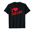 I Love Soccer Funny Soccer T-Shirt - Casual Everyday Wear Unisex