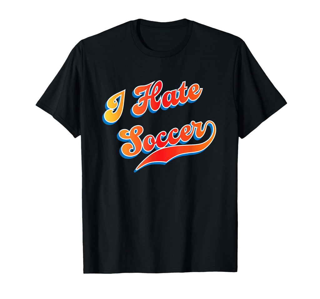 I Hate Soccer T-Shirt - Casual Everyday Wear for Adults