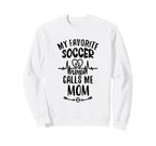 My Favorite Soccer Player Calls Me Sweatshirt - Custom Art Print Men Women