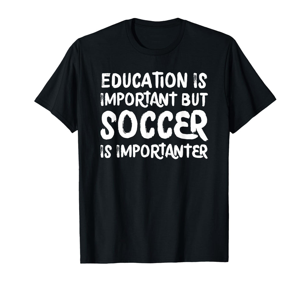 Education Is Important But Soccer Is T-Shirt - Graphic Print for Adults