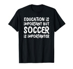 Education Is Important But Soccer Is T-Shirt - Graphic Print for Adults