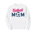 Football Mom Soccer Game Day Gift Sweatshirt - Unique Graphic Men Women