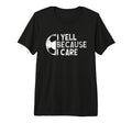 Funny Soccer Fan I Yell Because I T-Shirt - Casual Everyday Wear Men Women