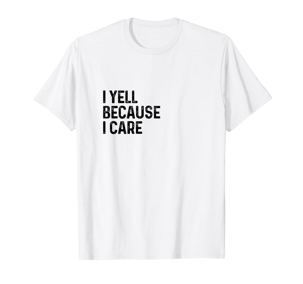 I Yell Because I Care Soccer T-Shirt - Aesthetic Graphic for Adults