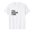 I Yell Because I Care Soccer T-Shirt - Aesthetic Graphic for Adults