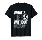 Whats Life Without Goals Soccer Player T-Shirt - Graphic Print Men Women