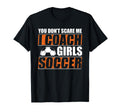 You Dont Scare Me I Coach Soccer Funny T-Shirt - Unique Graphic for Adults