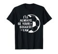 Ill Always Be Your Biggest Fan T-Shirt - Aesthetic Graphic for Adults