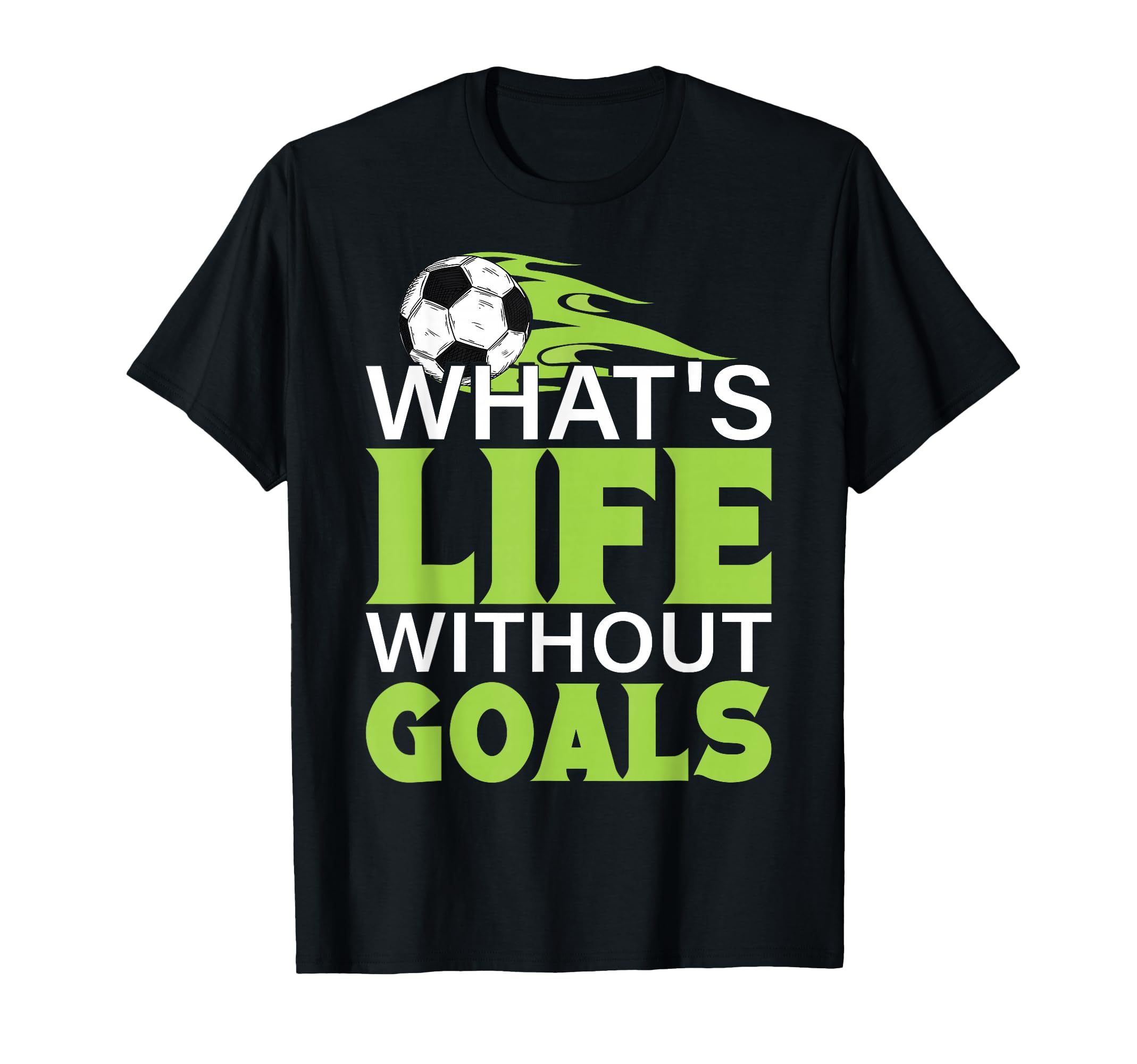 Whats Life Without Goals Football T-Shirt - Novelty Apparel Men Women