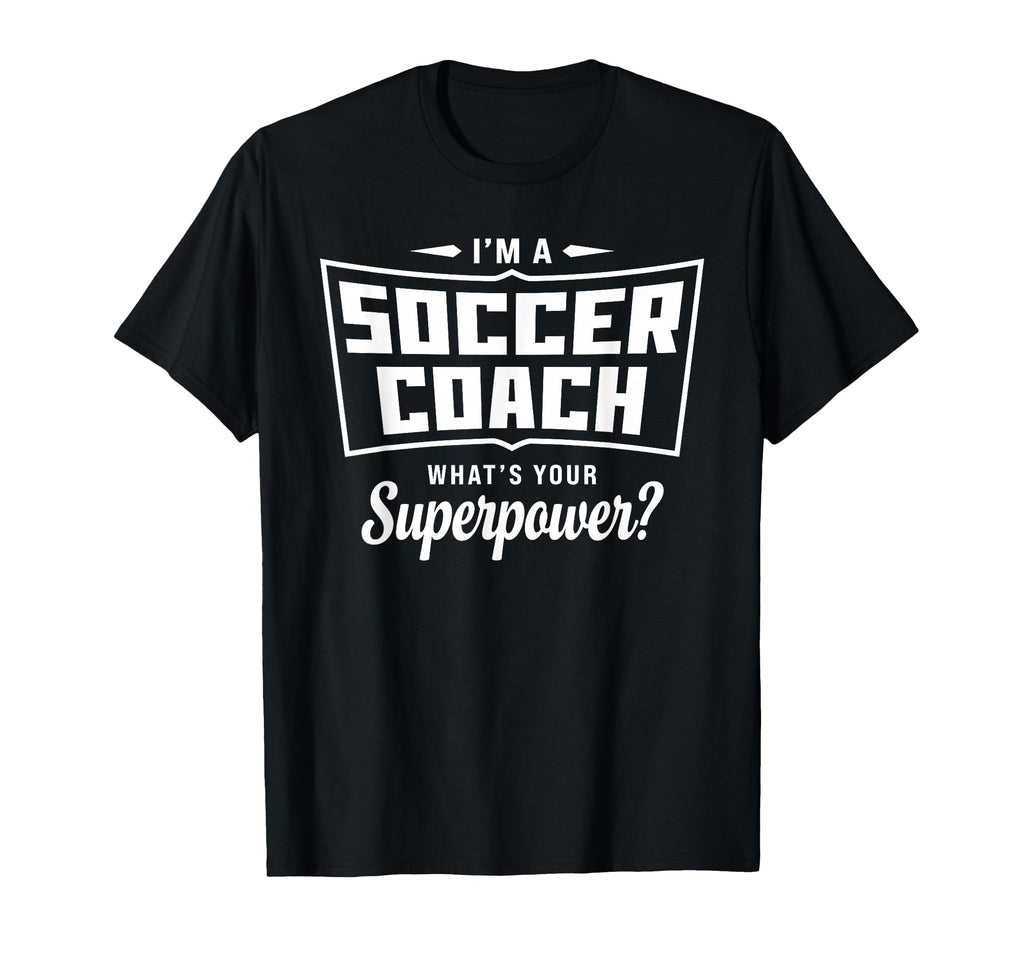 Im Soccer Coach Whats Your T-Shirt - Fun Novelty Design Men Women