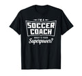 Im Soccer Coach Whats Your T-Shirt - Fun Novelty Design Men Women