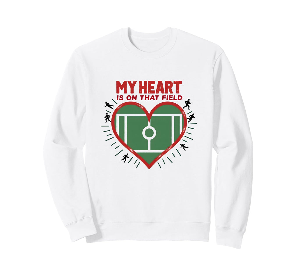 My Heart Is That Field Soccer Fan Sweatshirt - Novelty Apparel Men Women