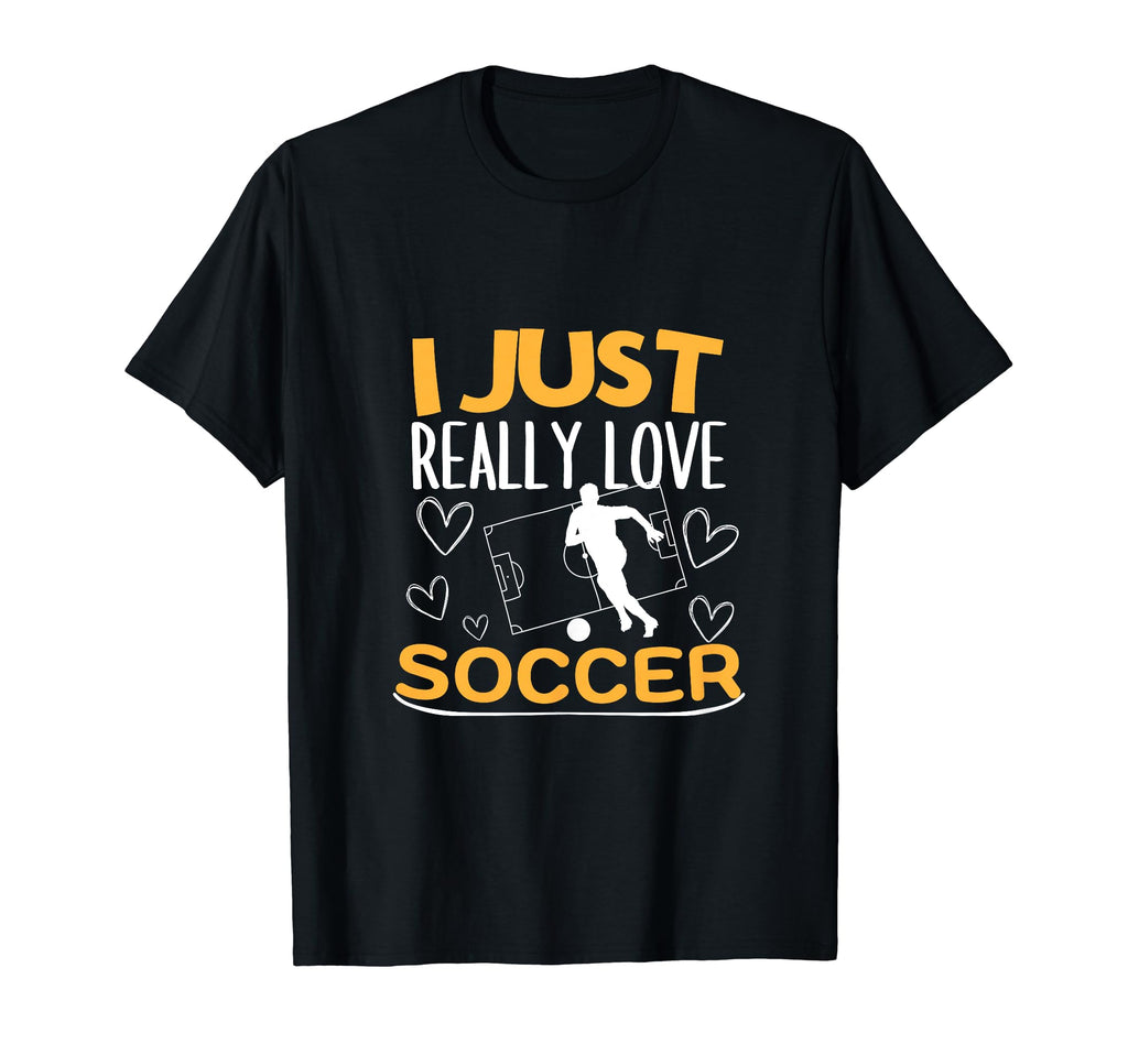 Soccer Player I Just Really Love Soccer T-Shirt - Fun Novelty Design Unisex